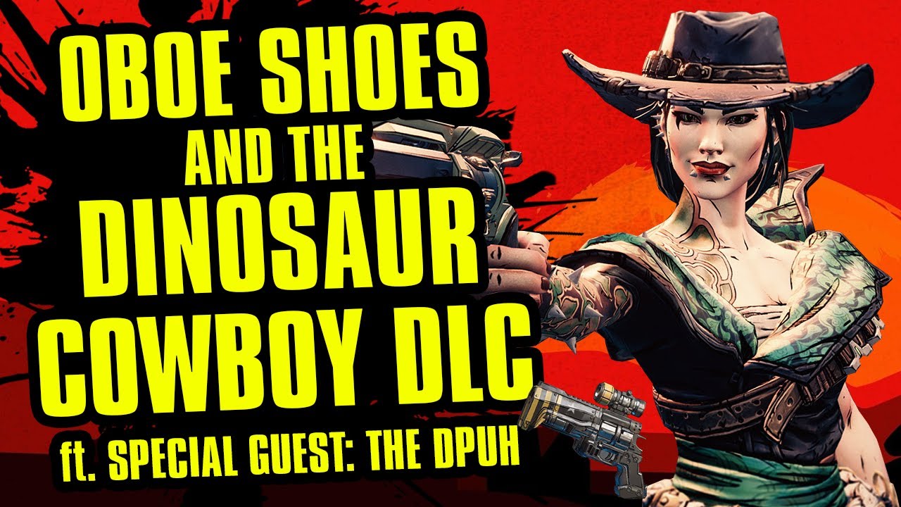 Oboe Shoes and the Dinosaur Cowboy DLC (ft. DPUH) | Borderlands 3: Bounty of Blood DLC