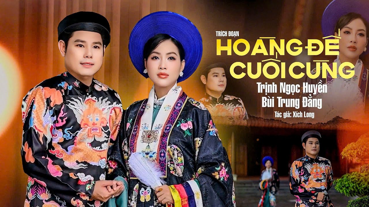 Xôn Xao Cặp Đôi Trịnh Ngọc Huyền & Bùi Trung Đẳng Song Ca Trích Đoạn HOÀNG ĐẾ CUỐI CÙNG Nghe U Mê