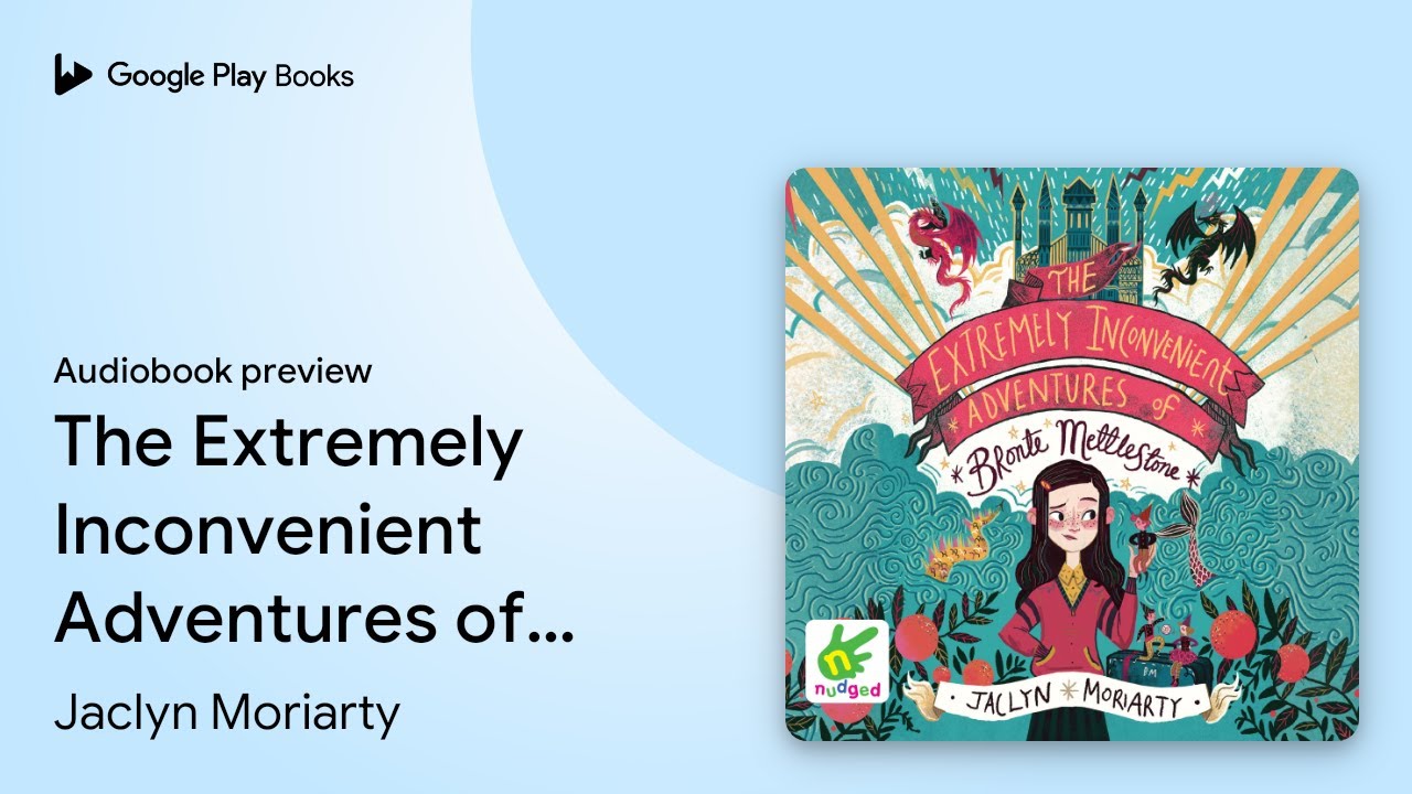 The Extremely Inconvenient Adventures of Bronte&hellip; by Jaclyn Moriarty &middot; Audiobook preview