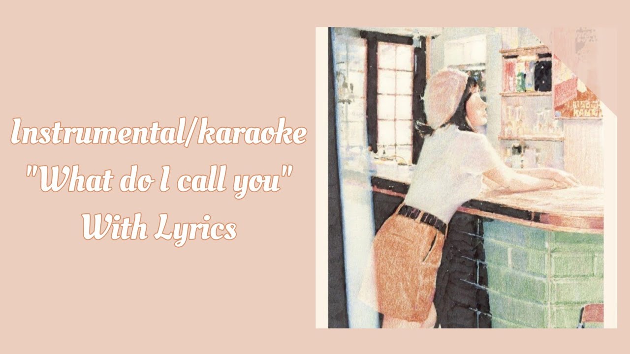 (TAEYEON) WHAT DO I CALL YOU Instrumental/Karaoke With Lyrics