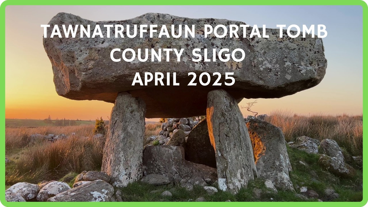 TAWNATRUFFAUN PORTAL TOMB - County Sligo - April 2025