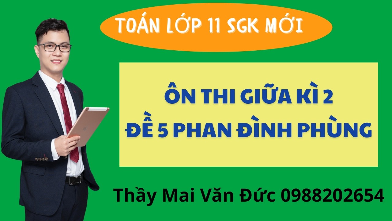 Toán 11 - Ôn thi giữa kì 2 Đề 5 Phan Đình Phùng - Thầy Mai Văn Đức
