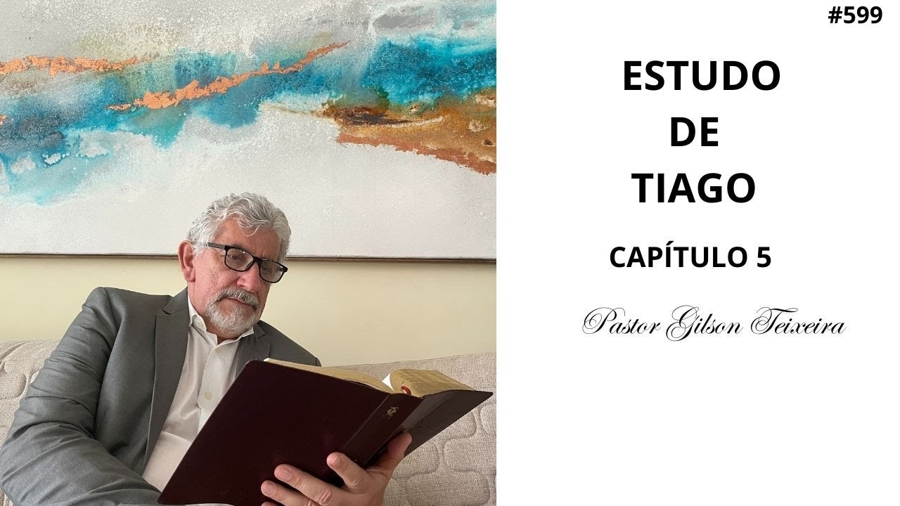 #599 Estudo de Tiago |Capítulo 5| Pastor Gilson Teixeira
