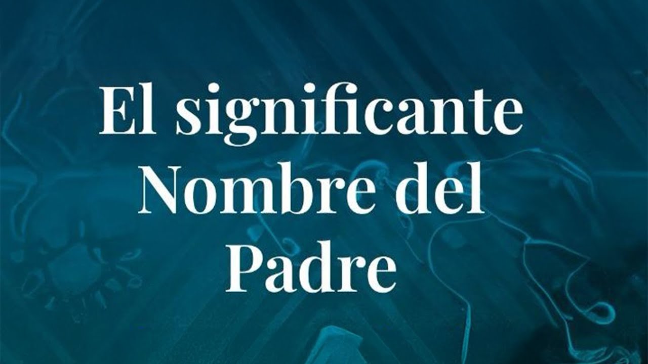 EL SIGNIFICANTE NOMBRE DEL PADRE | José Eduardo Tappan