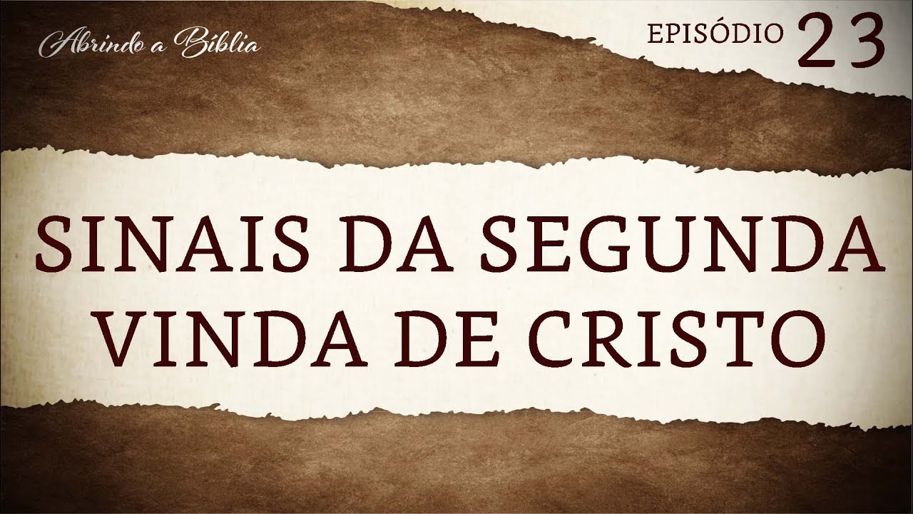 Sinais da Segunda Vinda de Cristo | Abrindo a Bíblia