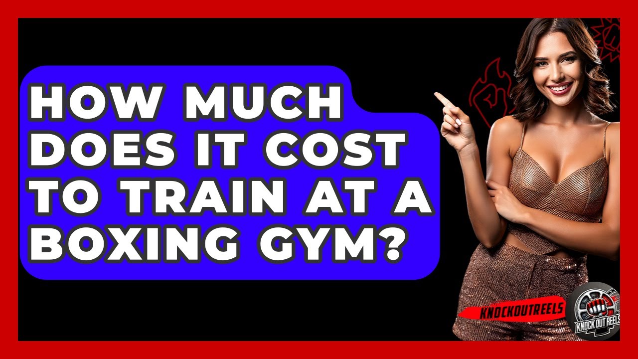 How Much Does It Cost To Train At A Boxing Gym? - Knock Out Reels