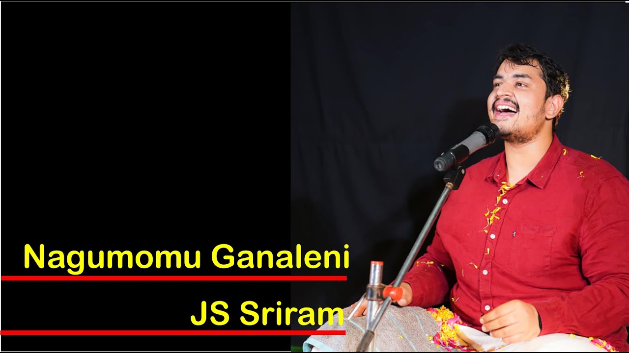 Nagumomu ganaleni by Sri JS Sriram