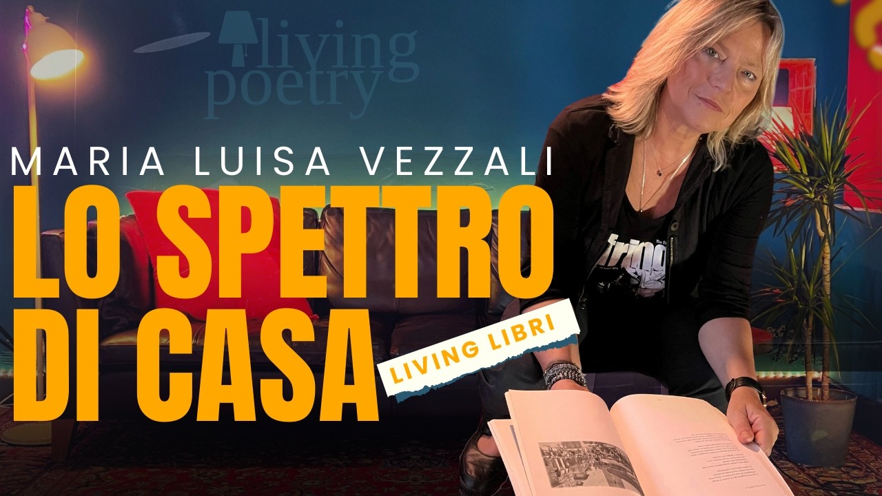 LO SPETTRO DI CASA di MARIA LUISA VEZZALI -  Poesia italiana contemporanea LIVING POETRY ITA