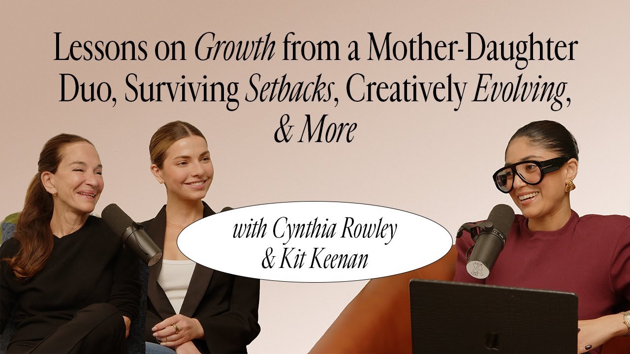 Cynthia Rowley & Kit Keenan: Lessons on Growth from a Mother-Daughter Duo, Surviving Setbacks & more