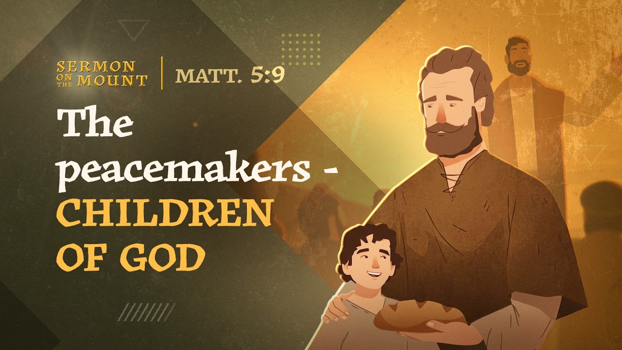 The peacemakers - children of God | Matthew 5:9 | Sermon on the Mount (Episode 07)