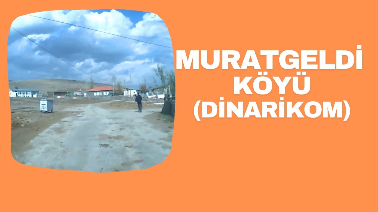 MuratGeldi - Dinarikom Köyü