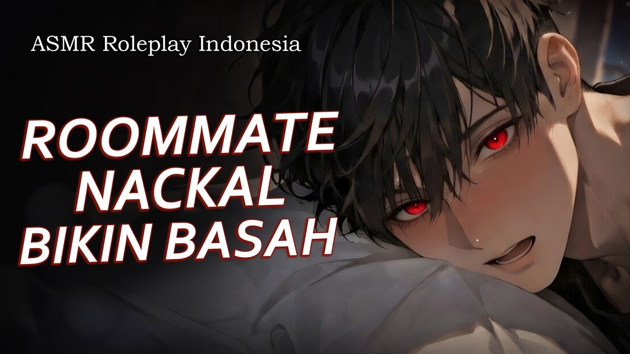 [SPICY] Roleplay Indonesia ROOMMATE NACKAL BIKIN AKU BASAH || Revan Valentine