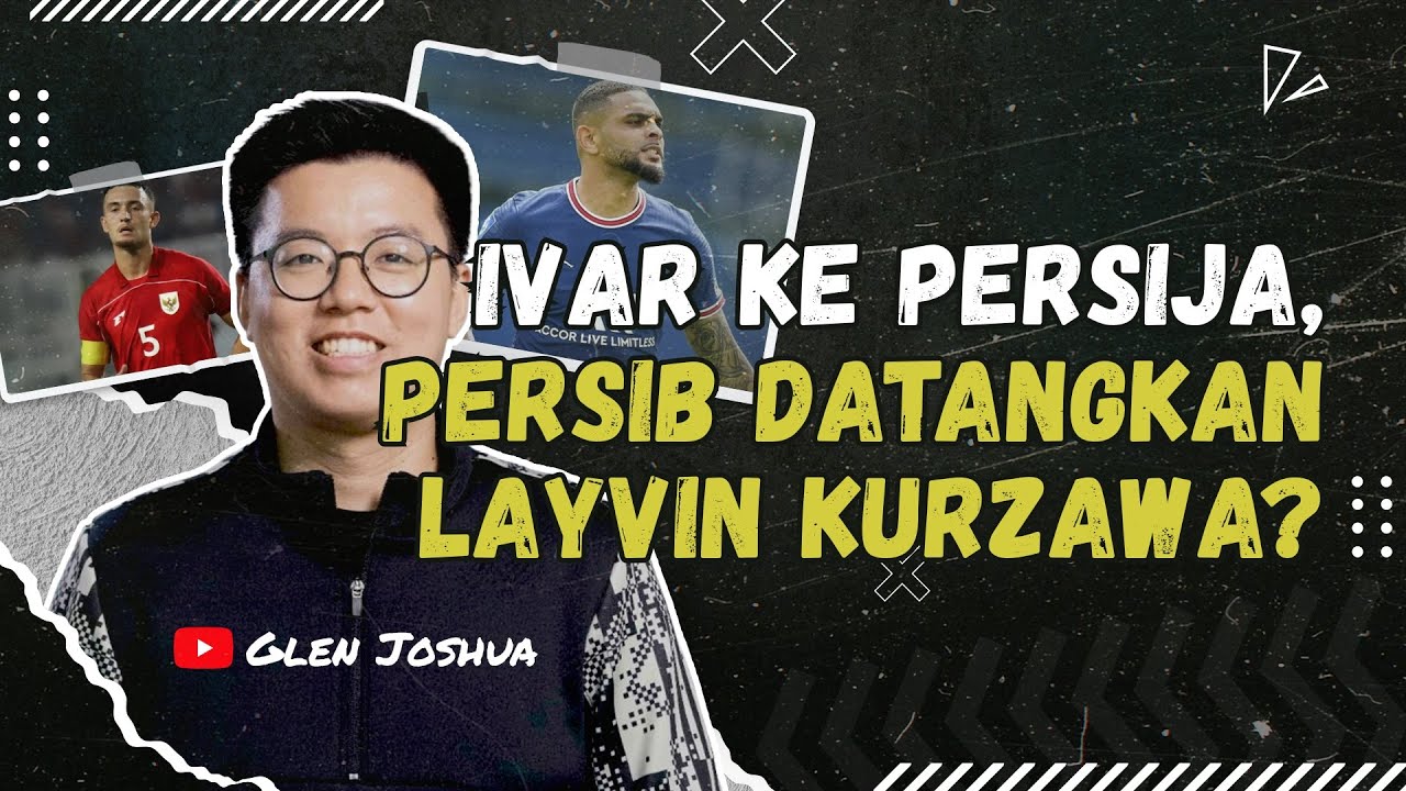 Persib Bandung Incar Layvin Kurzawa, Persija Datangkan Pemain Timnas Indonesia Ivar Jenner?
