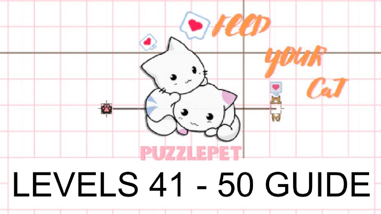 [PetPuzzle - Feed Your Cat] Levels 41 - 50 Guide