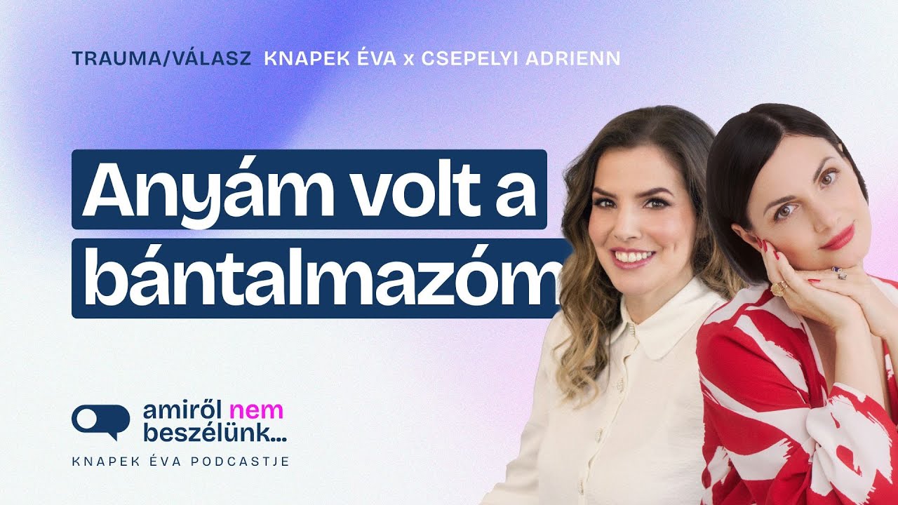 Nárcisztikus, kontrolláló anyám volt | Amiről nem beszélünk… podcast: TRAUMA/VÁLASZ