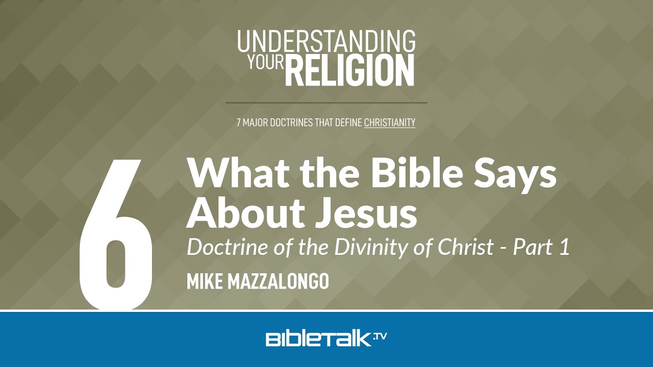 What the Bible Says About Jesus: The Doctrine of the Divinity of Christ - Part 1 – Mike Mazzalongo