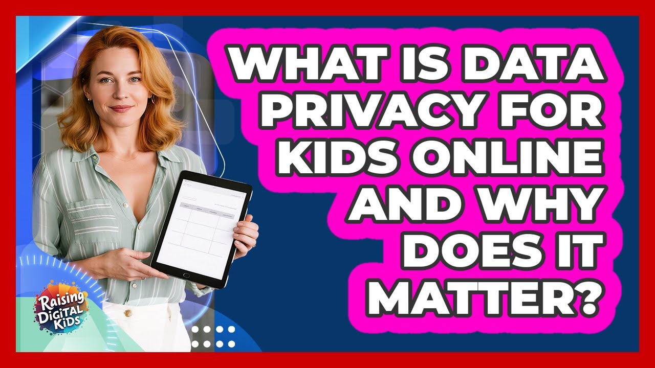 What Is Data Privacy For Kids Online And Why Does It Matter? - Raising Digital Kids