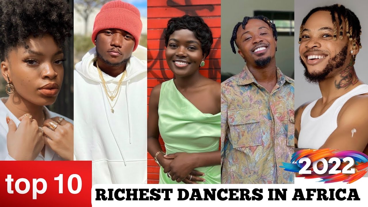 Top 10 richest dancers in Africa 2022