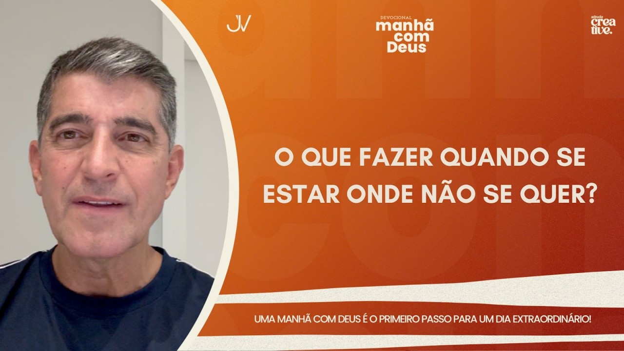 MANHÃ COM DEUS | O QUE FAZER QUANDO SE ESTAR ONDE NÃO SE QUER? | Josué Valandro Jr.