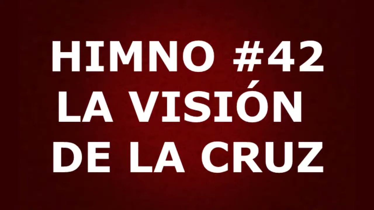 Himno No.42: La visión de la Cruz - Himnario Corazón y Vida