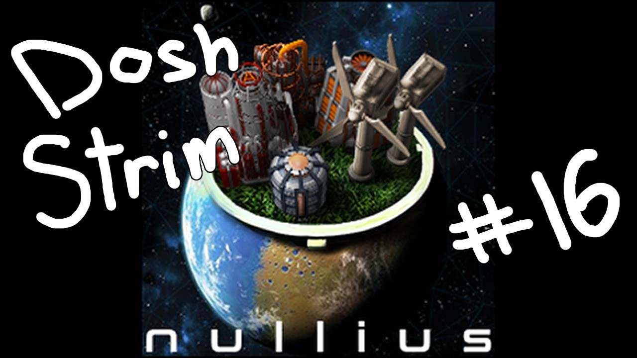 Dosh plays Nullius pt.16