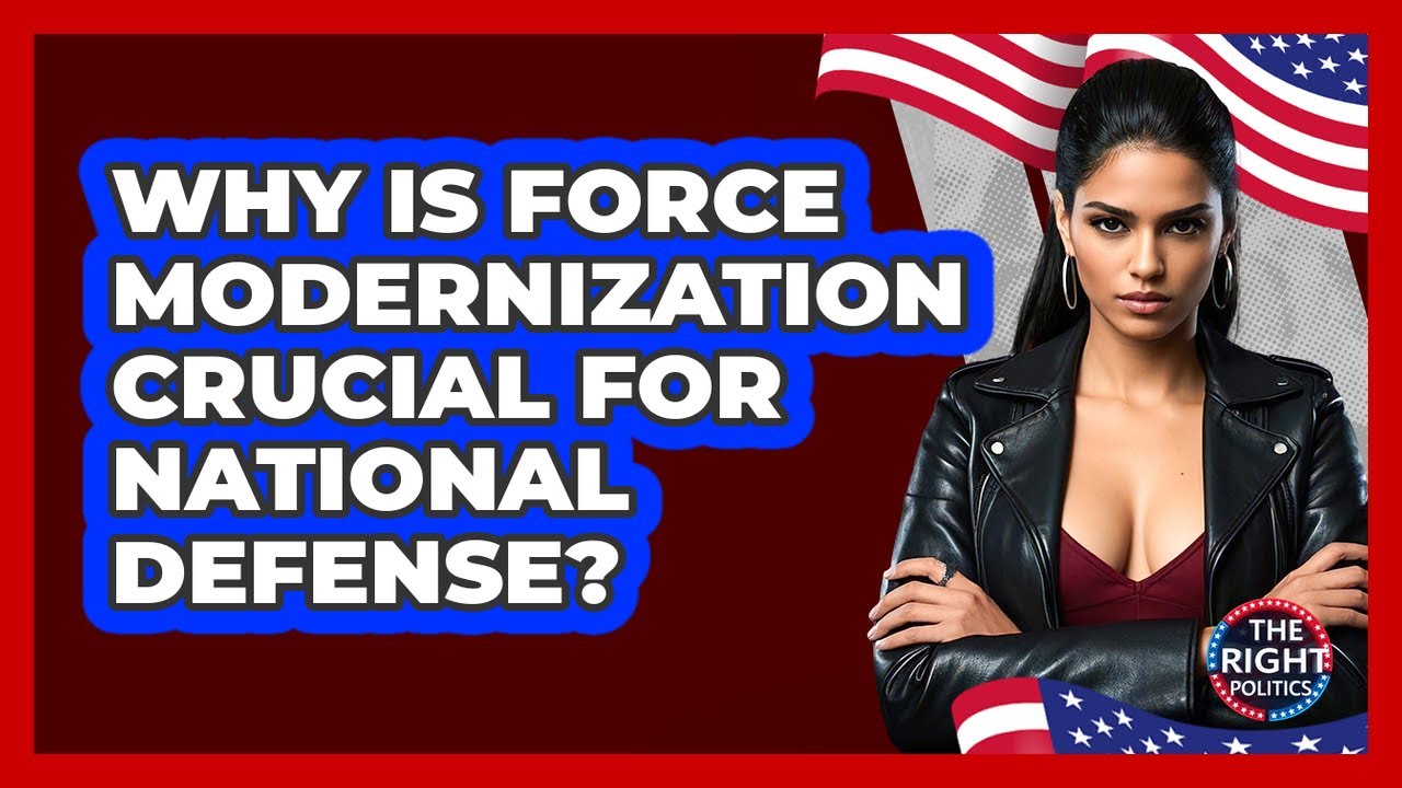 Why Is Force Modernization Crucial For National Defense? - The Right Politics
