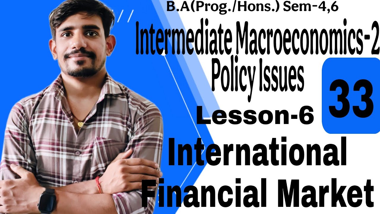 #33 Sem-4/6, International Financial Market | Intermediate Macroeconomics-2 Policy Issues | Du,Sol