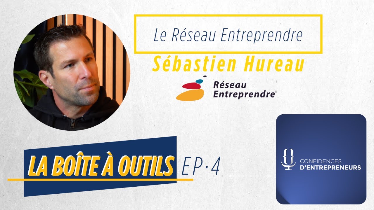 Le  Réseau Entreprendre - Sébastien Hureau - La Boite à Outils