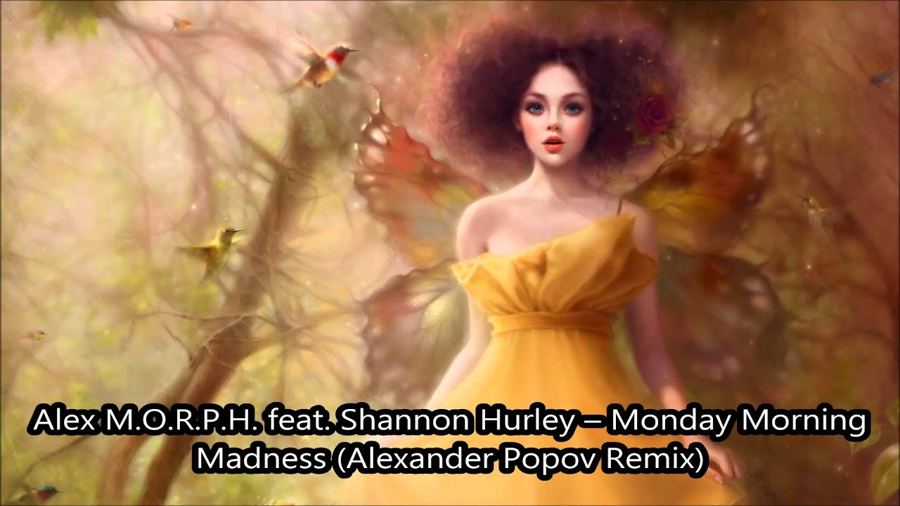 Alex M.O.R.P.H. feat. Shannon Hurley - Monday Morning Madness (Alexander Popov Remix)