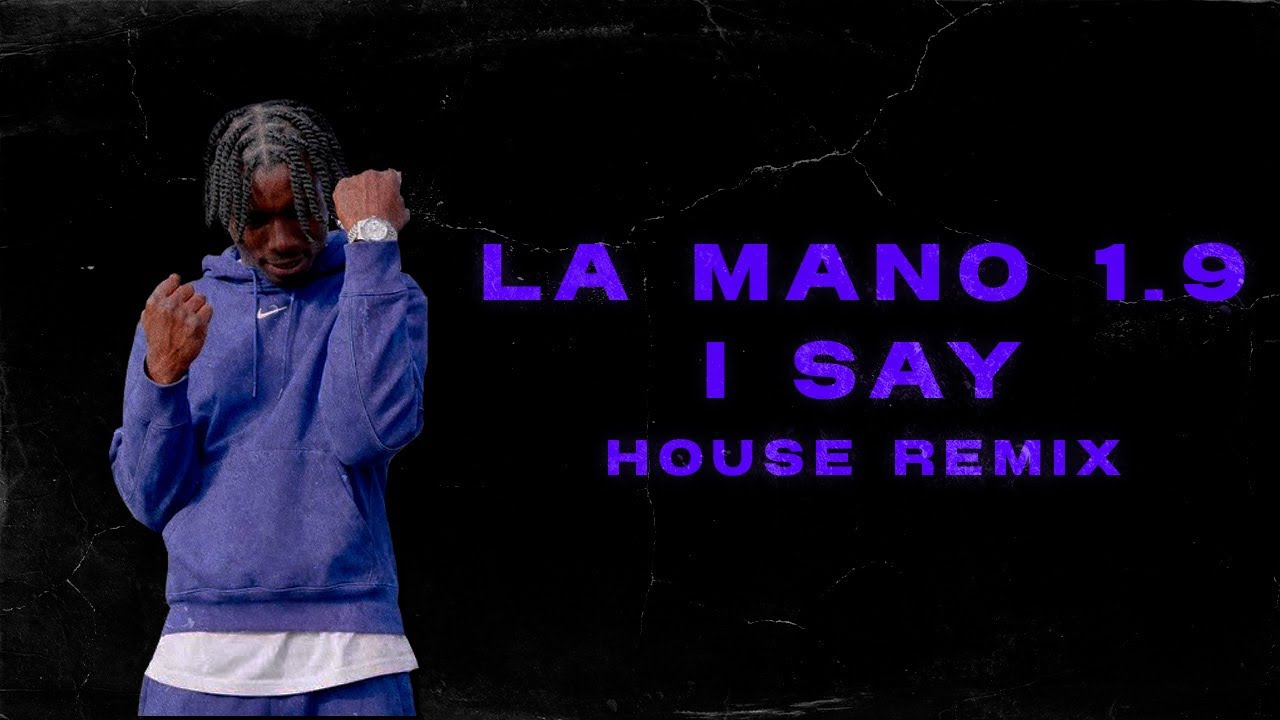 La Mano 1.9 - I SAY (House remix)