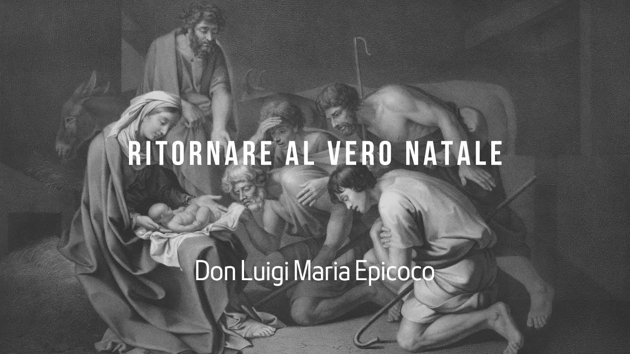 Ritornare al vero Natale-  Don Luigi Maria Epicoco