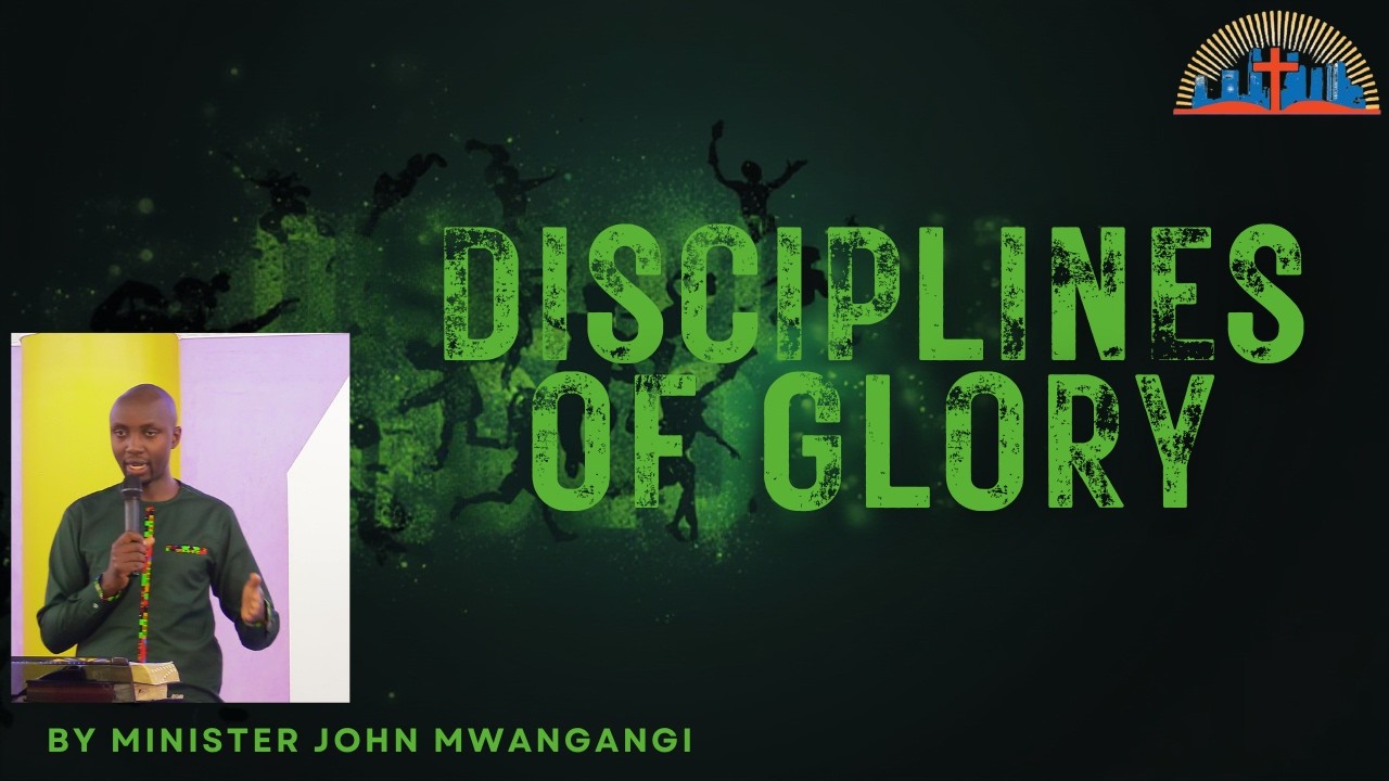 THE DISCPLINES OF GLORY|| MIN JOHN MWANGANGI