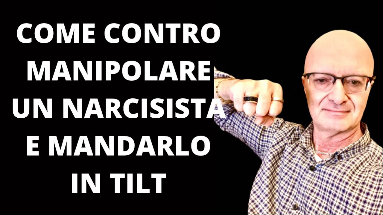 COME CONTROMANIPOLARE UN NARCISISTA E MANDARLO IN TILT