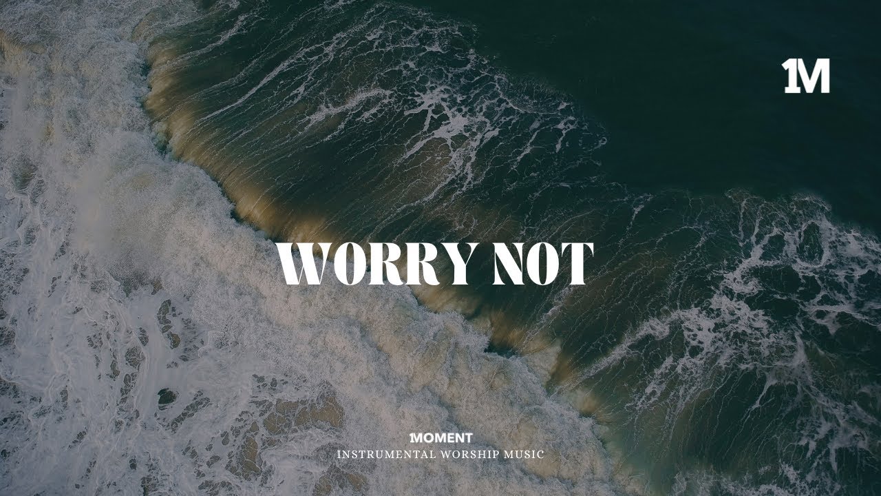 WORRY NOT - Instrumental  Soaking worship Music + Prayer worship music
