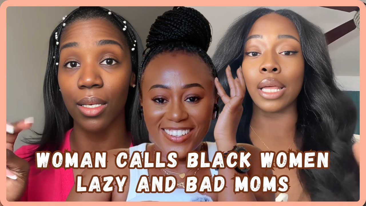 She Said Black Women Are Lazy And Don't Train Their Kids- A Hard Hitting Response - Must Watch