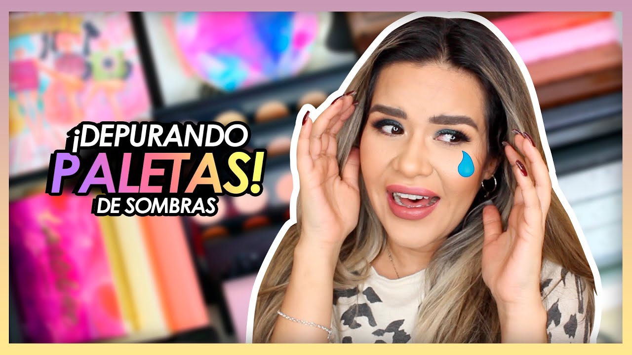 DEPURANDO mis  Paletas de SOMBRAS    ! | Mytzi Cervantes