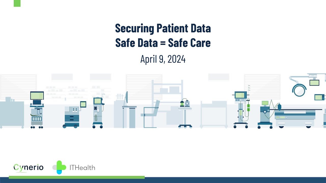Securing Patient Data: Safe Data = Safe Care