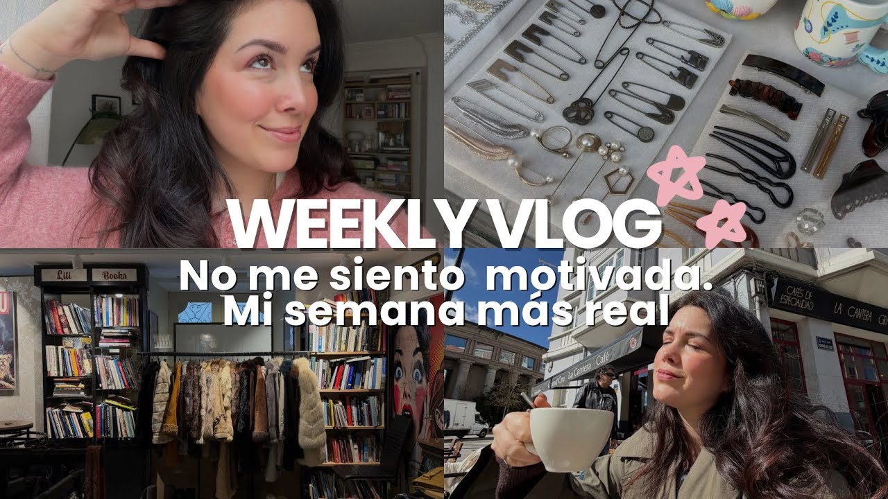 #WEEKLYVLOG: No me siento NADA motivada. Mi semana m&aacute;s real 🌷