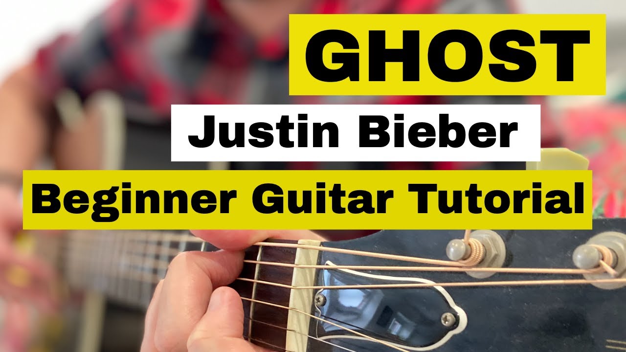 Ghost by Justin Bieber Guitar Tutorial -  Easy Guitar Lesson & Chords