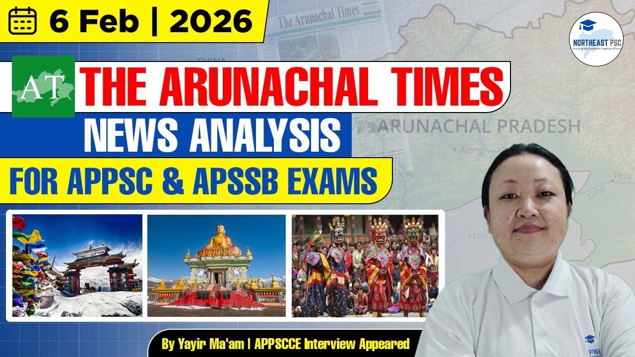 Arunachal Current Affairs I 6 February 2026 I Arunachal Times News Analysis I APPSC I APSSB