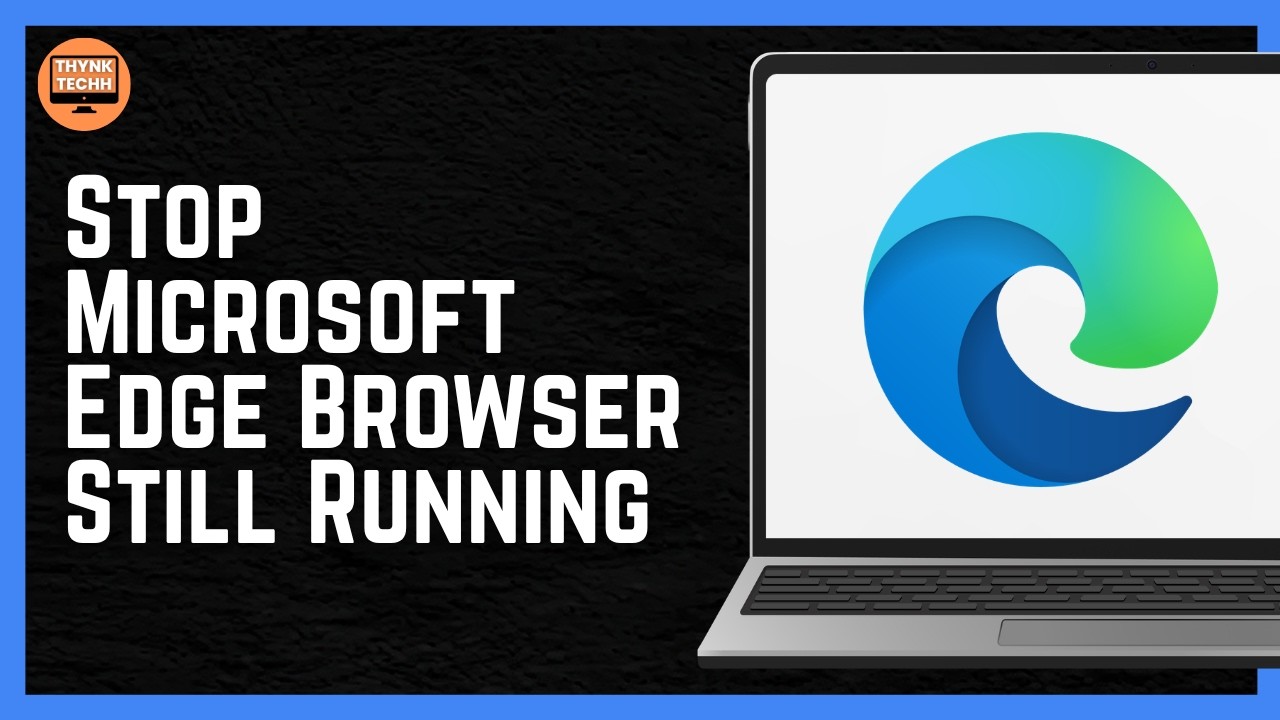 How To Stop Microsoft Edge Browser Still Running In The Background 2026