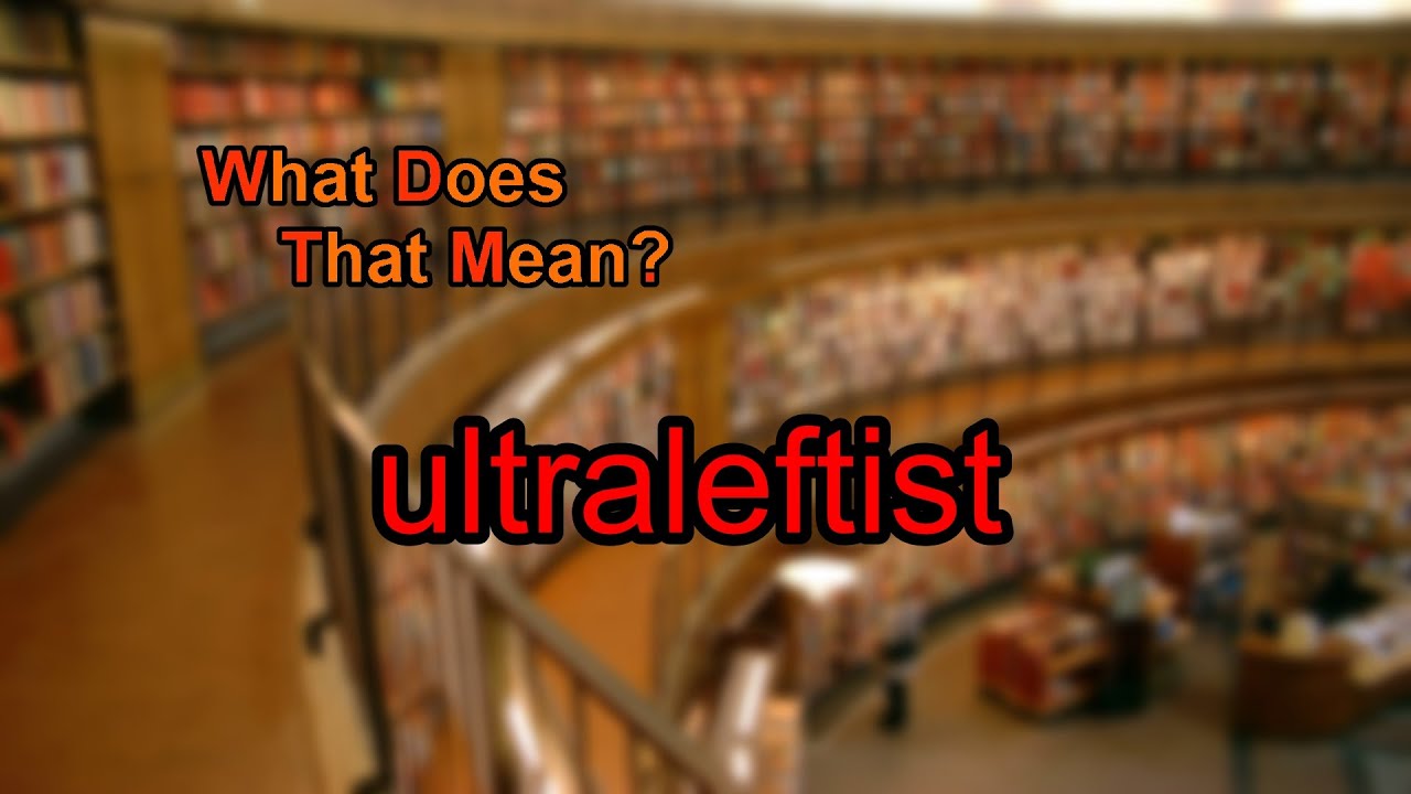 What does ultraleftist mean?