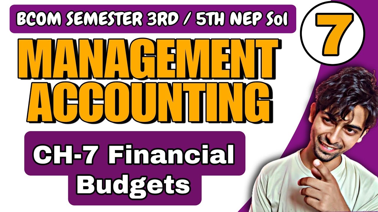 Bcom(P/H) CH-7 Financial Budgets |Sem 3/5th | Management Accounting |Sol Du NEP Unit 4th sol du