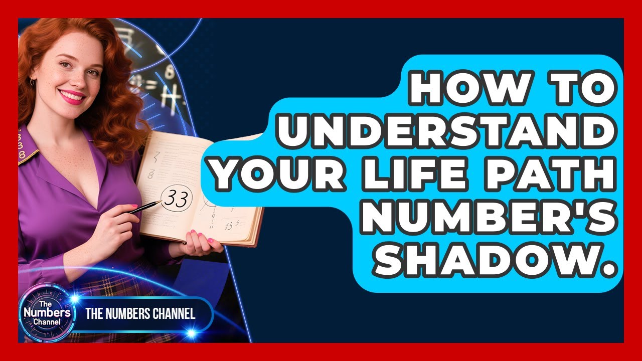 How To Understand Your Life Path Number's Shadow. - The Numbers Channel