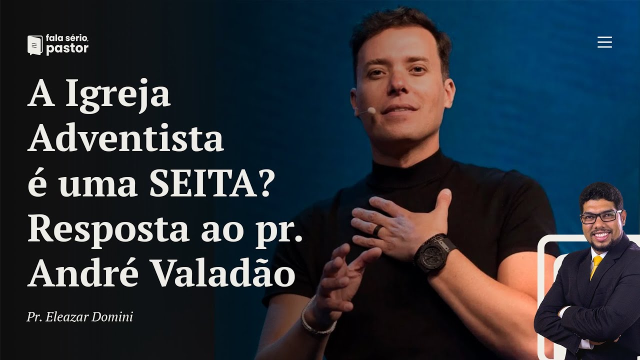 Fala sério pastor: A igreja Adventista é uma seita? Resposta às mentiras do pastor André Valadão!