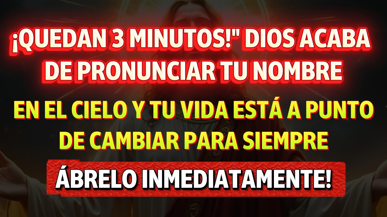 ¡QUEDAN 3 MINUTOS!… ¿por qué el Cielo dijo TU NOMBRE?🚨Dios dice ABRE YA—tu vida cambia PARA SIEMPRE