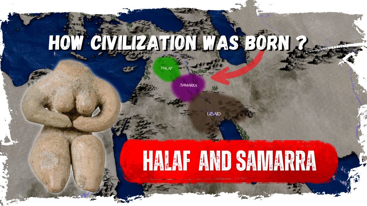 Halaf and Samarra:First Signs of Civilization