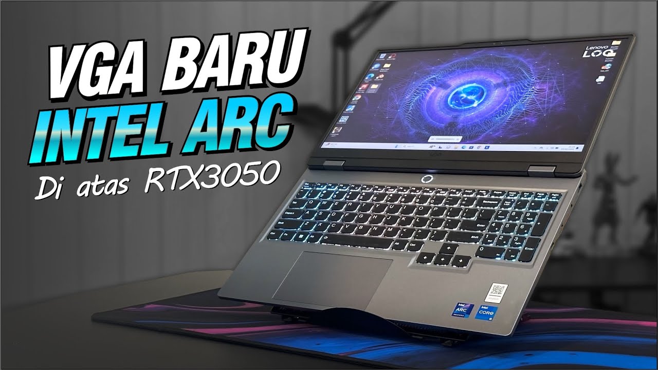 @541-  WADUH !!! pesaing NVIDIA & AMD nih.. intel BUAT VGA GAMING | Arc A530m 8GB LENOVO LOQ 15IAX9I