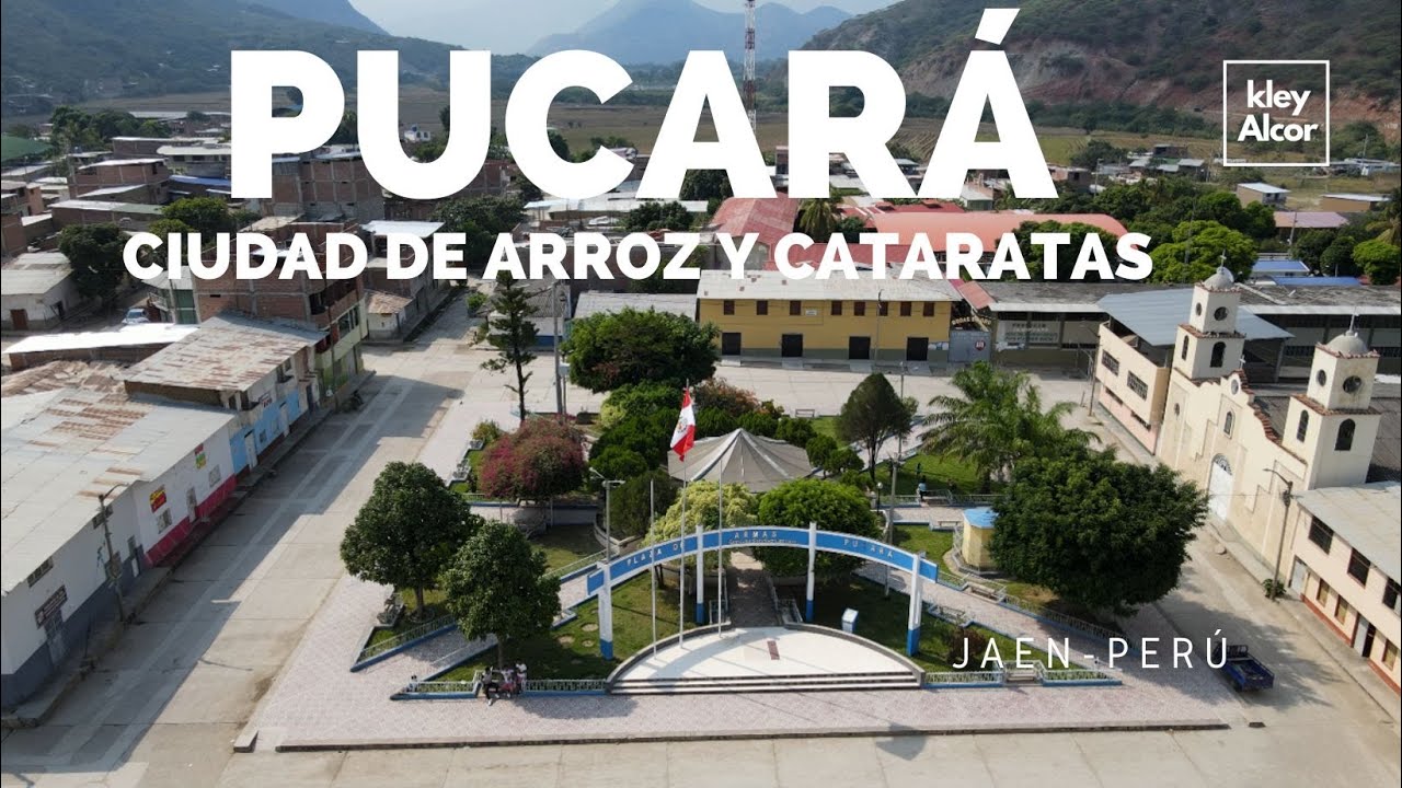 PUCARÁ  -JAÉN-CAJAMARCA-CIUDAD  ARROCERA  Y CATARATAS. ¿DÓNDE  Y CÓMO LLEGAR?
