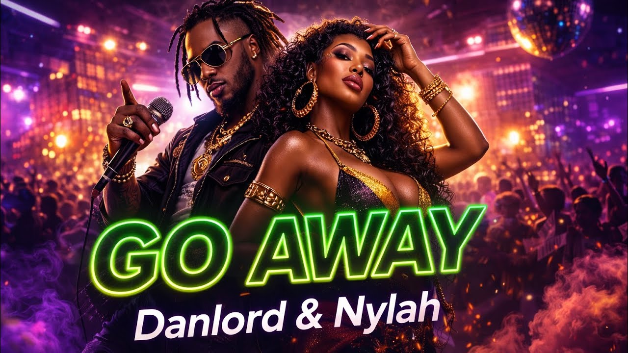 Go Away 🔥 | Afrobeat × Dancehall Vibes | Danlord & Nylah